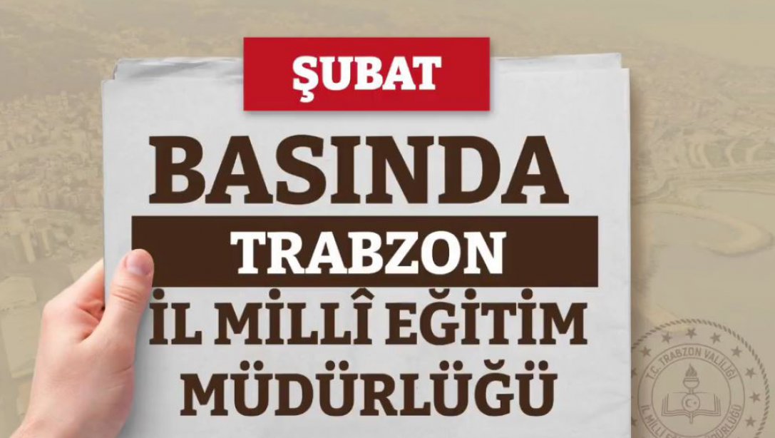 Bu Ay (Şubat) Basında Trabzon Millî Eğitim Müdürlüğü Videomuz Yayınlandı.