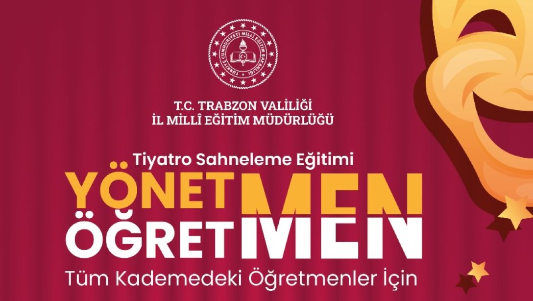 TÜM KADEMEDEKİ ÖĞRETMENLER İÇİN TİYATRO SAHNELEME EĞİTİMİ