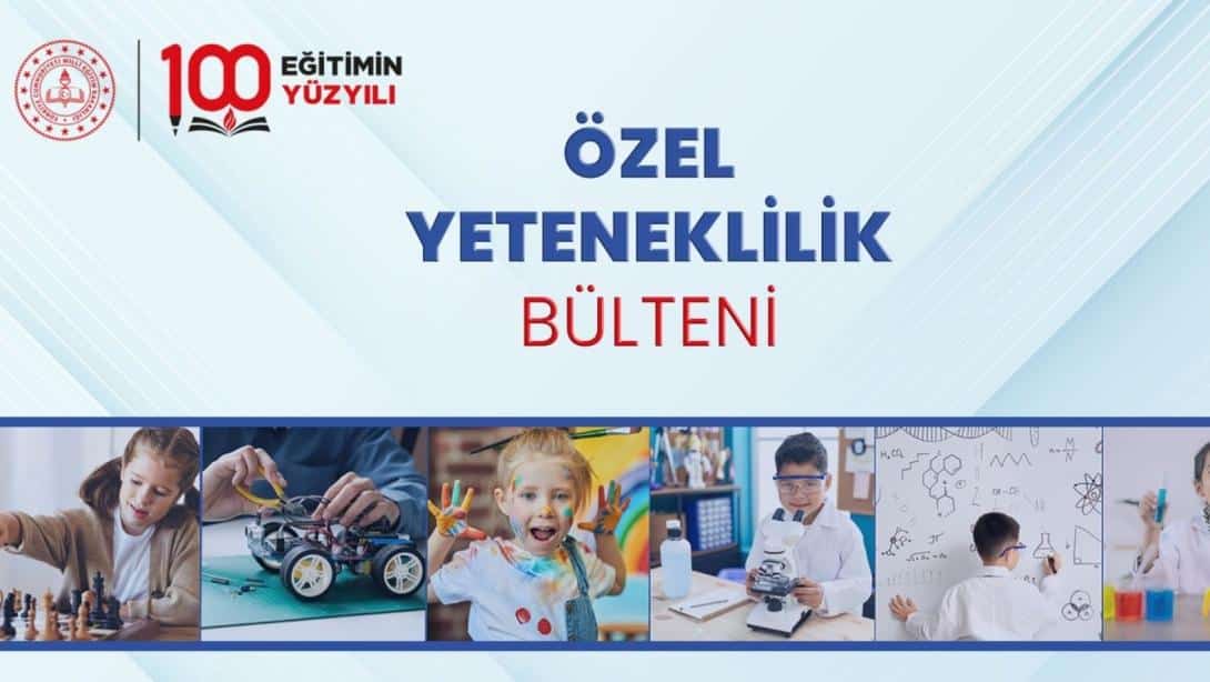 ÖZEL YETENEKLİLİK BÜLTENİ YAYIMLANDI
