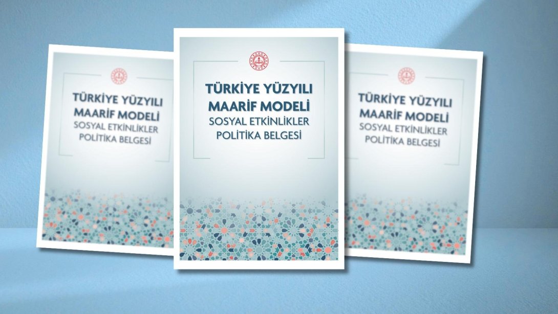 TÜRKİYE YÜZYILI MAARİF MODELİ SOSYAL ETKİNLİKLER POLİTİKA BELGESİ YAYIMLANDI