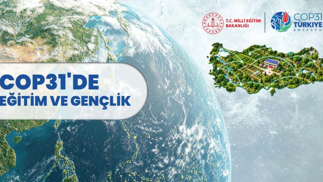 MEB, COP31'DE EĞİTİM VE GENÇLİK ÇALIŞMALARINI DÜNYA GÜNDEMİNE TAŞIYACAK